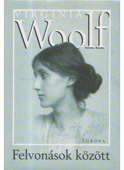 Virginia Woolf - Felvonások között Virginia Woolf - Felvonások között, Budapest 2005 antikvár könyv