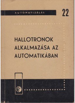 Nagy Péter - Hallotronok alkalmazása az automatikában, Budapest 1965 antikvár könyv