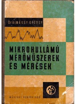 Dr. Almássy György - Mikrohullámú mérőműszerek és mérések Dr. Almássy György - Mikrohullámú mérőműszerek és mérések, Budapest 1961 antikvár könyv