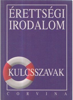 Kiss Judit - Érettségi Irodalom - Kulcsszavak Kiss Judit - Érettségi Irodalom - Kulcsszavak, Budapest 1999 antikvár könyv