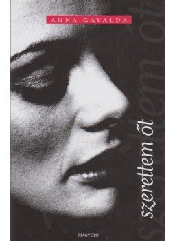 Anna Gavalda - Szerettem őt Anna Gavalda - Szerettem őt, Budapest 2016 antikvár könyv
