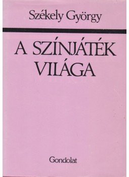 Székely György - A színjáték világa Székely György - A színjáték világa, Budapest 1986 antikvár könyv