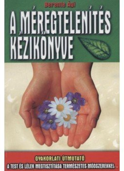 Berente Ági - A méregtelenítés kézikönyve,  2012 antikvár könyv