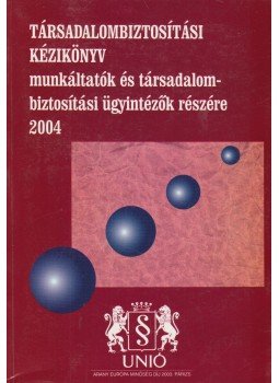 Dr. Barát Gábor - Társadalombiztosítási kézikönyv munkáltatók és társadalombiztosítási ügyintézők részére 2004, Budapest 0 antikvár könyv