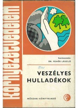 Fehér László - Veszélyes hulladékok Fehér László - Veszélyes hulladékok, Budapest 1984 antikvár könyv