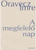 Oravecz Imre - A megfelelő nap (dedikált)