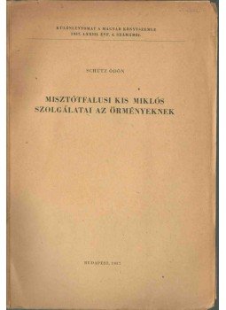 Dr. Schütz Ödön - Misztótfalusi Kis Miklós szolgálatai az örményeknek Dr. Schütz Ödön - Misztótfalusi Kis Miklós szolgálatai az örményeknek, Budapest 1957 antikvár könyv
