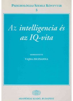 Vajda Zsuzsanna - Az intelligencia és az IQ-vita Vajda Zsuzsanna - Az intelligencia és az IQ-vita, Budapest 2002 antikvár könyv