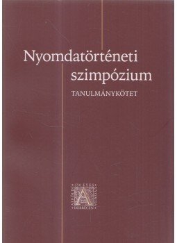 Zentai Csilla - Nyomdatörténeti szimpózium, Debrecen 2011 antikvár könyv