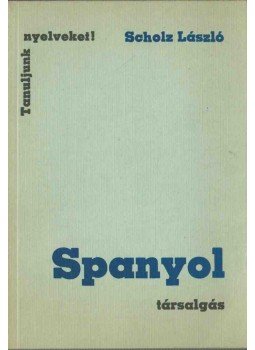 Scholz László - Spanyol társalgás Scholz László - Spanyol társalgás, Budapest 1975 antikvár könyv