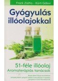 Frank Zsófia,Kürti Gábor - Gyógyulás illóolajokkal