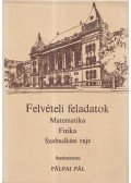 Pálfai Pál - Felvételi feladatok (Matematika - Fizika - Szabadkézi rajz)