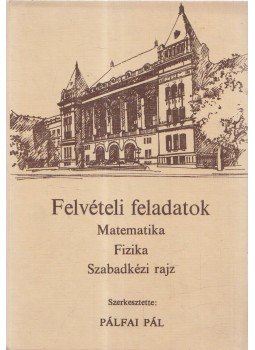 Pálfai Pál - Felvételi feladatok (Matematika - Fizika - Szabadkézi rajz), Budapest 1979 antikvár könyv