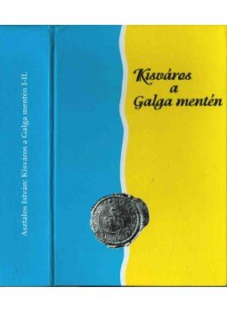 Asztalos István - Kisváros a Galga mentén I-II. (egy kötetben), Aszód 1997 antikvár könyv