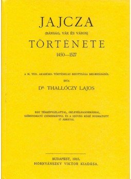 Thallóczy Lajos - Jajcza (bánság, vár és város) története 1450-1527., null 2009 antikvár könyv