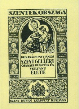 Karácsonyi János - Szent Gellért csanádi püspök és vértanú élete Karácsonyi János - Szent Gellért csanádi püspök és vértanú élete, null 2012 antikvár könyv