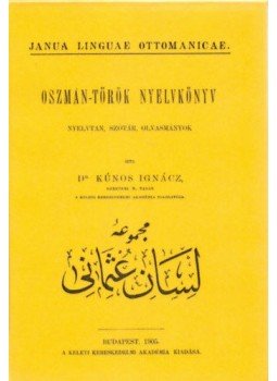 Kúnos Ignác - Oszmán-török nyelvkönyv - Nyelvtan, szótár, olvasmányok - Janua linguae ottomanicae, null 2012 antikvár könyv