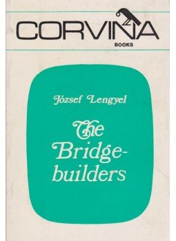 Lengyel József - The Bridgebuilders Lengyel József - The Bridgebuilders, Budapest 1979 antikvár könyv