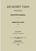Hornyik János - Kecskemét város története I-IV.
