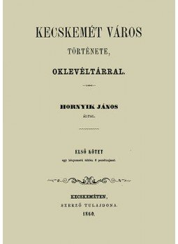 Hornyik János - Kecskemét város története I-IV., null 2011 antikvár könyv