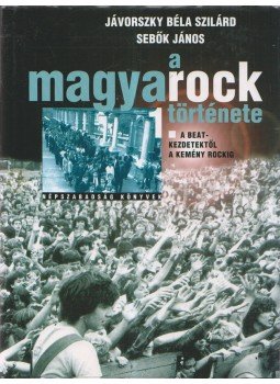 Sebők János, Jávorszky Béla Szilárd - A magyarock története 1. Sebők János, Jávorszky Béla Szilárd - A magyarock története 1., Budapest 2009 antikvár könyv