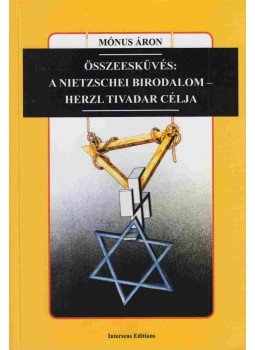 Mónus Áron - Összeesküvés: A Nietzschei birodalom - Herzl Tivadar célja Mónus Áron - Összeesküvés: A Nietzschei birodalom - Herzl Tivadar célja, Hódmezővásárhely 0 antikvár könyv
