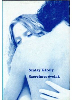 Szalay Károly - Szerelmes éveink Szalay Károly - Szerelmes éveink, Budapest 1986 antikvár könyv
