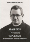 Bogdan Adamczyk - Adalberto (Wojciech) Topolinski élete és műve levelek tükrében