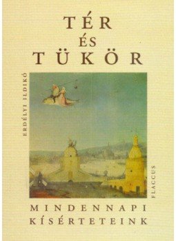 Erdélyi Ildikó - Tér és tükör - Mindennapi kísérteteink Erdélyi Ildikó - Tér és tükör - Mindennapi kísérteteink, null 2004 antikvár könyv