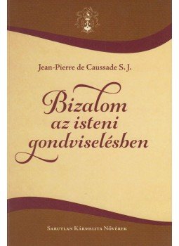 Pierre de Caussade S. J. - Bizalom az isteni gondviselésben, Pécs 2017 antikvár könyv
