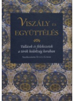Ittzés Gábor - Viszály és együttélés - Vallások és felekezetek a török hódoltság korában, null 2018 antikvár könyv