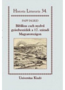 Papp Ingrid - Biblikus cseh nyelvű gyászbeszédek a 17. századi Magyarországon, null 2018 antikvár könyv