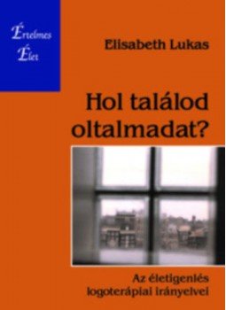 Elisabeth Lucas - Hol találod oltalmadat? - Az életigenlés logoterápiai irányelvei, null 2018 antikvár könyv