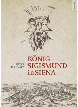 E. Kovács Péter - König Sigismund in Siena E. Kovács Péter - König Sigismund in Siena, null 2019 antikvár könyv