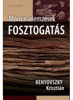 Benyovszky Krisztián - Fosztogatás - Móricz-elemzések - Móricz-elemzések Benyovszky Krisztián - Fosztogatás - Móricz-elemzések - Móricz-elemzések, null 2010 antikvár könyv