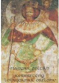 Magyar Zoltán - "Keresztény lovagoknak oszlopa"