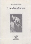 Merényi Krisztián - A múlhatatlan ma (dedikált)