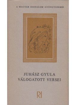 Juhász Gyula - Juhász Gyula válogatott versei Juhász Gyula - Juhász Gyula válogatott versei, Budapest 1972 antikvár könyv