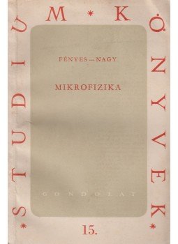 Fényes Imre, Nagy Miklós - Mikrofizika Fényes Imre, Nagy Miklós - Mikrofizika, Budapest 1959 antikvár könyv