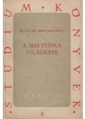 Werner Heisenberg - A mai fizika világképe