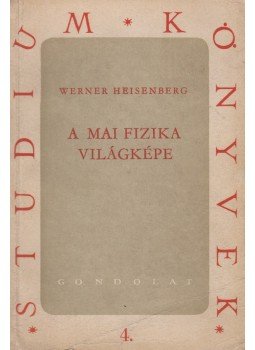 Werner Heisenberg - A mai fizika világképe, Budapest 1958 antikvár könyv