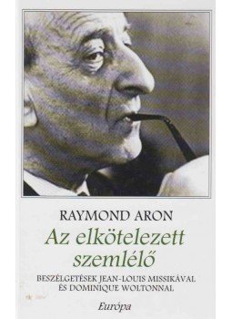 Aron, Raymond - Az elkötelezett szemlélő Aron, Raymond - Az elkötelezett szemlélő, Budapest 2005 antikvár könyv