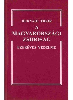 Hernádi Tibor - A magyarországi zsidóság ezeréves védelme Hernádi Tibor - A magyarországi zsidóság ezeréves védelme, Baja 2008 antikvár könyv