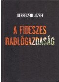Debreczeni József - A fideszes rablógazdaság (dedikált)
