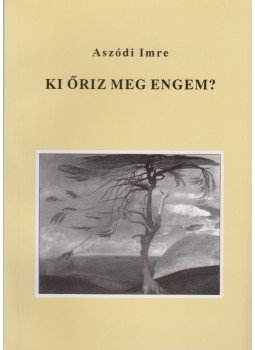 Aszódi Imre - Ki őriz meg engem? (dedikált) Aszódi Imre - Ki őriz meg engem? (dedikált), 2003 antikvár könyv