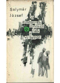 Solymár József - Jó emberek örököljék a világot (dedikált), Budapest 1963 antikvár könyv