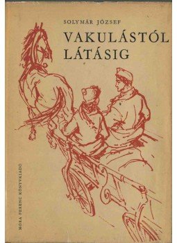 Solymár József - Vakulástól látásig (dedikált) Solymár József - Vakulástól látásig (dedikált), Budapest 1962 antikvár könyv