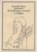 Aszódi Imre - Körülírtam verssel a világot (dedikált)