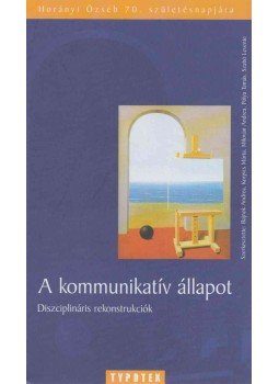 Bajnok Andrea, Korpics Márta, Milován Andrea, Pólya Tamás, Szabó Levente - A kommunikatív állapot - Diszciplináris rekonstrukciók - Diszciplináris rekonstrukciók -Horányi Özséb 70. születésnapjára Bajnok Andrea, Korpics Márta, Milován Andrea, Pólya Tamás, Szabó Levente - A kommunikatív állapot - Diszciplináris rekonstrukciók - Diszciplináris rekonstrukciók -Horányi Özséb 70. születésnapjára, Budapest 2012 antikvár könyv