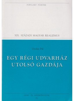 Gyulai Pál - Egy régi udvarház utolsó gazdája Gyulai Pál - Egy régi udvarház utolsó gazdája, Budapest 1995 antikvár könyv